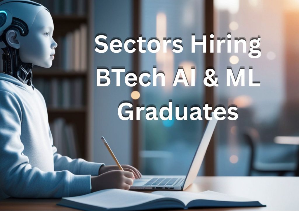 BTech AI & ML – Placements, salary, job roles, sectors, growth prospects, industry requirements
