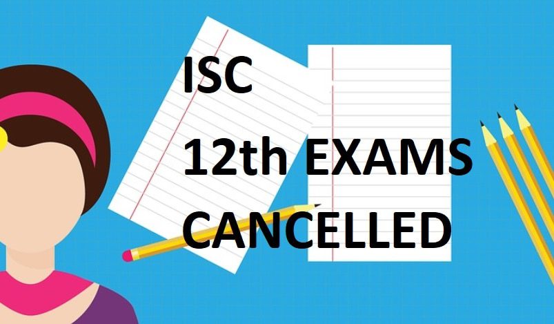 ISC 12th EXAMS CANCELLED – 2021
