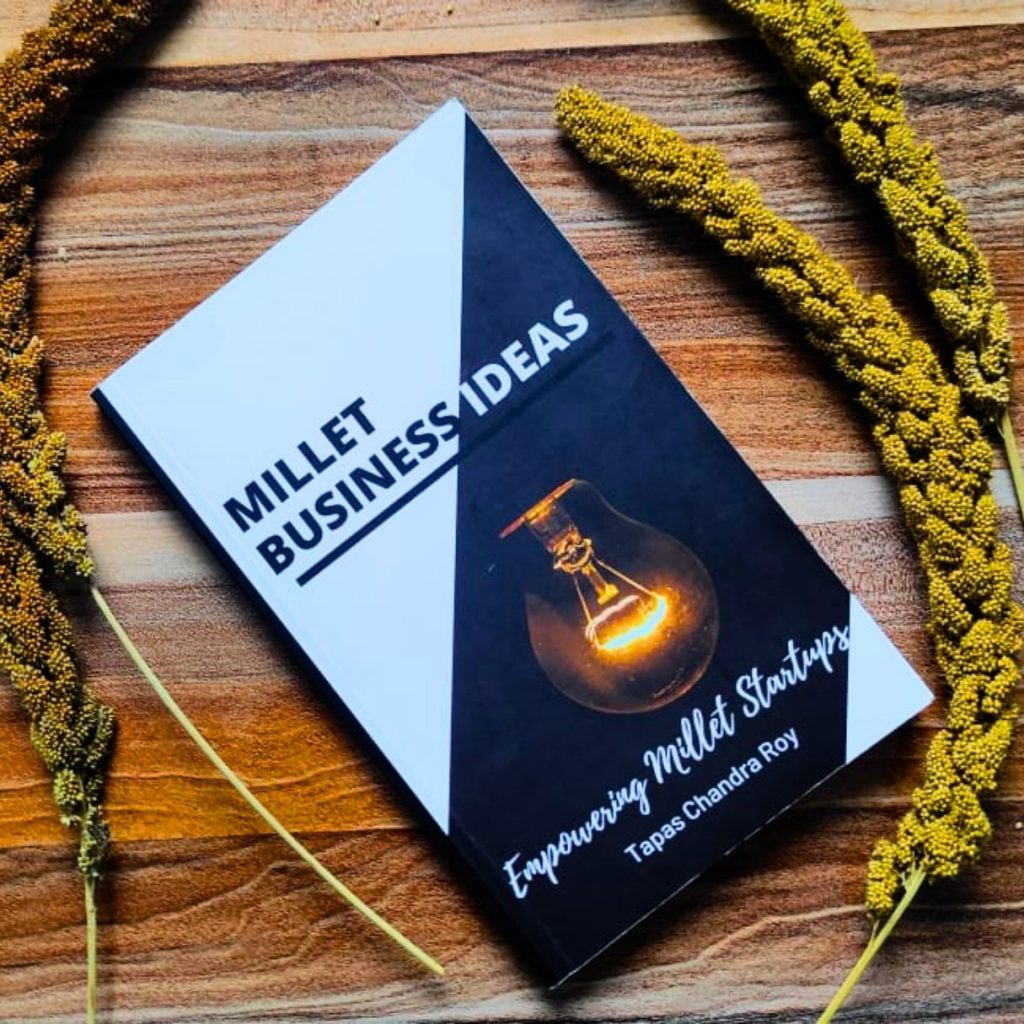 MILLET BUSINESS IDEAS – Tapas Chandra Roy, Author & Certified Farm Advisor on Millets