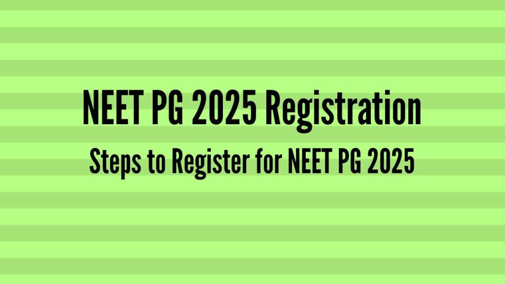 NEET PG 2025 Registration Begins – All information on this page