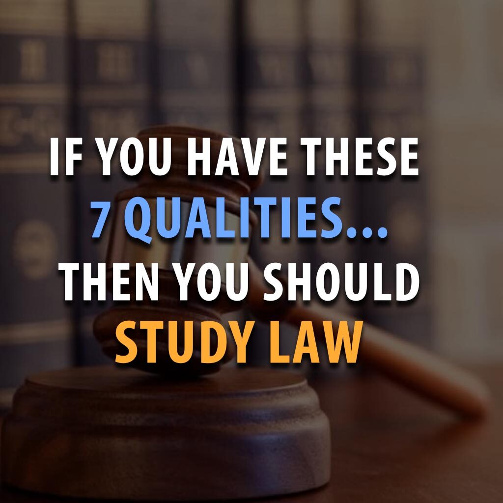 IF YOU HAVE THESE 7 QUALITIES, THEN YOU SHOULD STUDY LAW