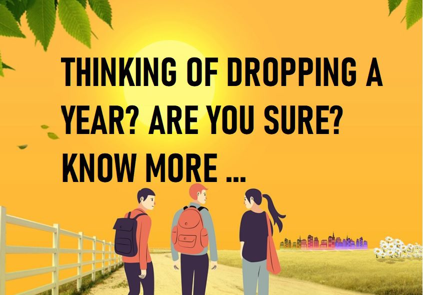 TO DROP A YEAR IS A TRICKY DECISION. KNOW WHY