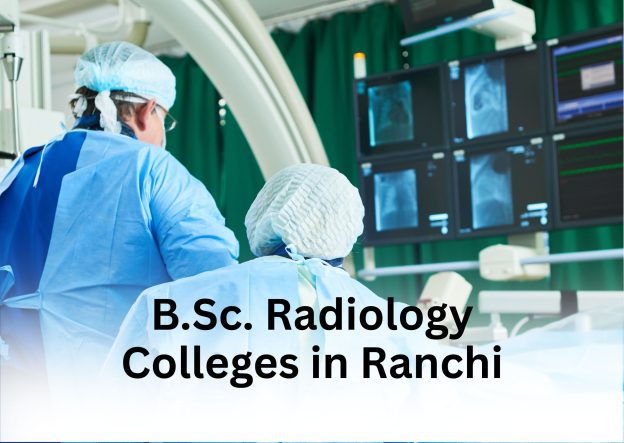 Best B.Sc. Radiology Colleges in Ranchi